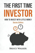 The First Time Investor: How to Invest with Little Money - Paperback