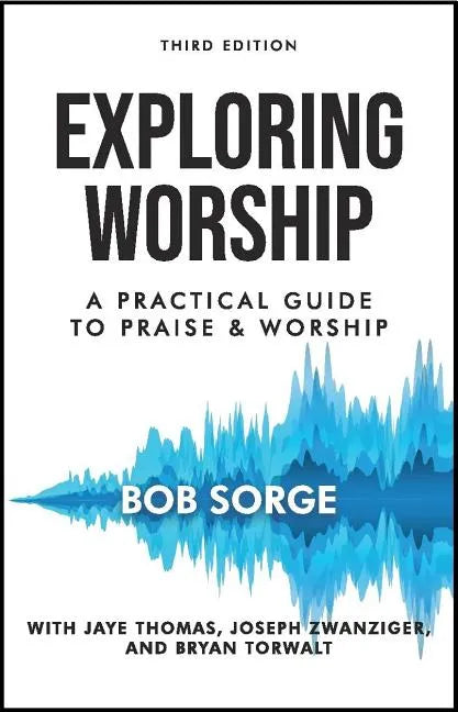 Exploring Worship Third Edition: A Practical Guide to Praise and Worship - Paperback