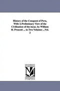 History of the Conquest of Peru, With A Preliminary View of the Civilization of the incas. by William H. Prescott ... in Two Volumes ...Vol. 2 - Paperback