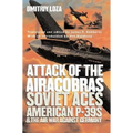 Attack of the Airacobras: Soviet Aces, American P-39s, and the Air War Against Germany - Paperback