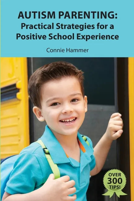 Autism Parenting: Practical Strategies for a Positive School Experience: Over 300 tips for parents to enhance their child's school succe - Paperback