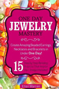Beading: One Day Jewelry Mastery: Create Amazing Beaded Earrings, Necklaces and Bracelets in Under 1 Day! 15 Step by Step Beadi - Paperback