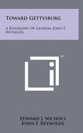 Toward Gettysburg: A Biography Of General John F. Reynolds - Hardcover