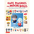 Cute Plushies and Mochi Dolls: Sweet Manga-Style Kawaii Characters to Sew - Hardcover