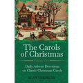 The Carols of Christmas Volume 2: Daily Advent Devotions on Classic Christmas Carols - Paperback