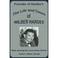 The Life and Times of Wilber Hardee: Founder of Hardee's - Paperback