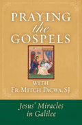 Praying the Gospels with Fr. Mitch Pacwa: Jesus' Miracles in Galilee:: Jesus' Miracles in Galilee - Paperback