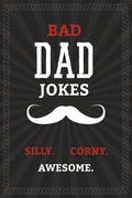 BAD DAD JOKES - Silly. Corny. Awesome.: Bad Dad Jokes Book for the Best Dad - From Funny to Hilarious to Ridiculous - Paperback