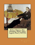 Robert Elsmere. Mrs. Humphry Ward ( Mary Augusta Ward ) NOVEL - Paperback