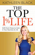 The Top 1% Life: Shift from Chaos to Calm in Your Business & Life - Paperback