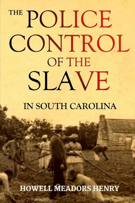 The Police Control of the Slave in South Carolina - Paperback