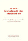 The Difficult Borderline Personality Patient Not So Difficult to Treat: Understanding Their Psychodynamics as a Guide to Successful and Satisfying The - Hardcover