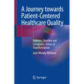 A Journey Towards Patient-Centered Healthcare Quality: Patients, Families and Caregivers, Voices of Transformation - Paperback