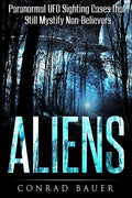Aliens: Paranormal UFO Sighting Cases That Still Mystify Non-Believers - Paperback