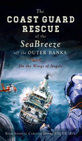 Coast Guard Rescue of the Seabreeze Off the Outer Banks: On the Wings of Angels - Hardcover