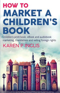 How to Market a Children's Book: Children's print book, eBook and audiobook marketing, translations and selling foreign rights - Paperback