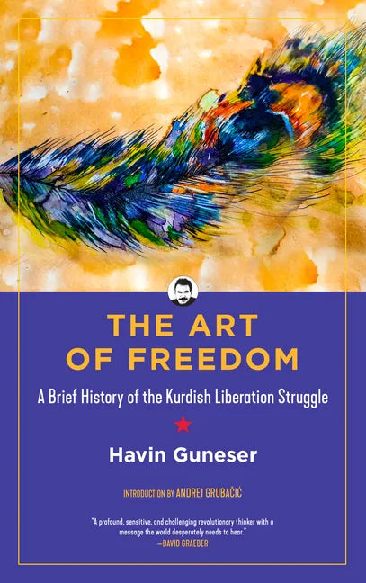 The Art of Freedom: A Brief History of the Kurdish Liberation Struggle - Hardcover