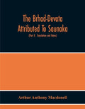 The Brhad-Devata Attributed To Saunaka A Summary Of The Deities And Myths Of The Rig-Veda Critically Edited In The Original Sanskrit With An Introduct - Paperback
