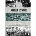 Women at Work: An Oral History of Working Class Women in Fall River, Massachusetts, 1920 to 1970 - Paperback