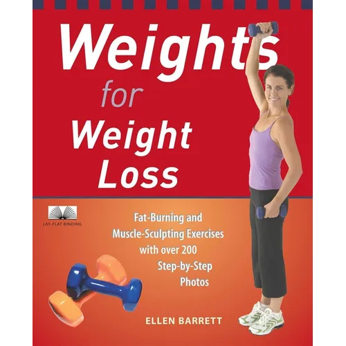 Weights for Weight Loss: Fat-Burning and Muscle-Sculpting Exercises with Over 200 Step-By-Step Photos - Paperback