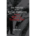 The Reality of the My Lai Massacre and the Myth of the Vietnam War - Hardcover