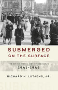 Submerged on the Surface: The Not-So-Hidden Jews of Nazi Berlin, 1941-1945 - Paperback