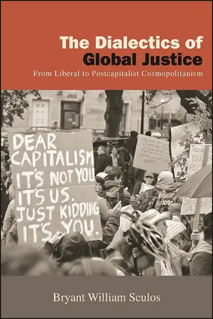 The Dialectics of Global Justice: From Liberal to Postcapitalist Cosmopolitanism - Paperback