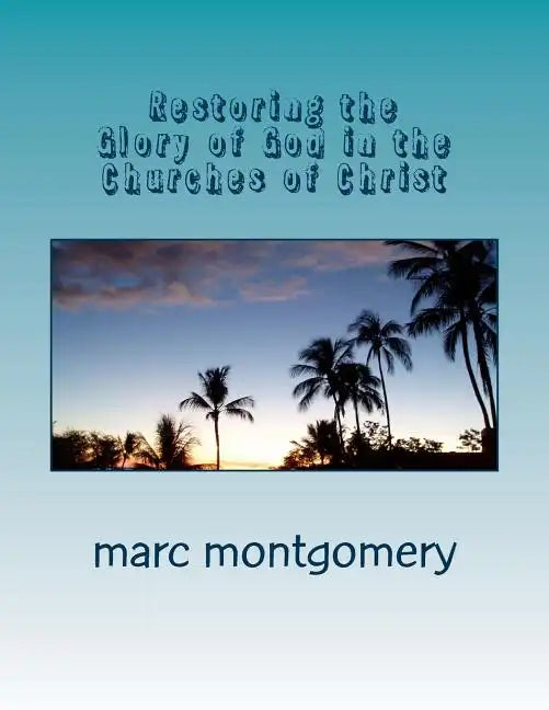 Restoring the Glory of God in the Churches of Christ - Paperback