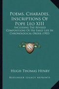 Poems, Charades, Inscriptions of Pope Leo XIII: Including the Revised Compositions of His Early Life in Chronological Order (1902) - Paperback