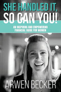 She Handled It, So Can You!: An Inspiring and Empowering Financial Guide for Women - Paperback
