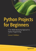 Python Projects for Beginners: A Ten-Week Bootcamp Approach to Python Programming - Paperback