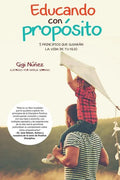 Educando Con Propósito: 5 Principios Que Guiarán La Vida de Tu Hijo - Paperback