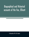 Biographical and historical accounts of the Fox, Ellicott, and Evans families, and the different families connected with them - Paperback