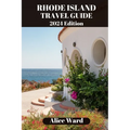 Rhode Island Travel Guide 2024: Uncover Hidden Gems and Coastal Delights - Paperback