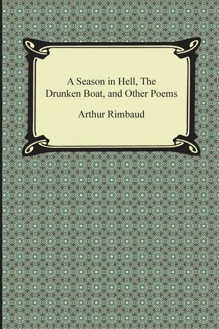 A Season in Hell, the Drunken Boat, and Other Poems - Paperback