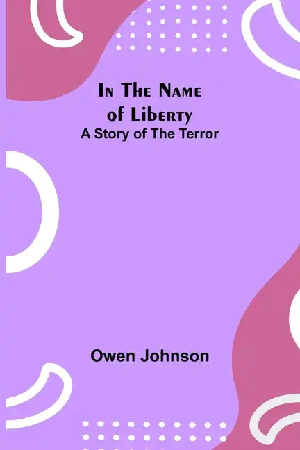 In the Name of Liberty; A Story of the Terror - Paperback