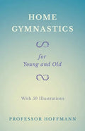 Home Gymnastics - For Young and Old - With 59 Illustrations - Paperback