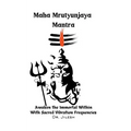 Maha Mrityunjaya Mantra: Awaken the Immortal Within with Sacred Vibration Frequencies - Paperback