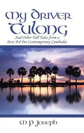 My Driver Tulong: And Other Tall Tales from a Post Pol Pot Contemporary Cambodia - Hardcover
