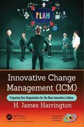 Innovative Change Management (ICM): Preparing Your Organization for the New Innovative Culture - Hardcover