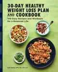 The 30-Day Healthy Weight Loss Plan and Cookbook: 100 Easy Recipes and Workouts for a Balanced Life - Paperback