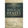 A Christian Guide to the Biblical Feasts - Paperback