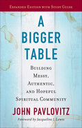 A Bigger Table, Expanded Edition with Study Guide: Building Messy, Authentic, and Hopeful Spiritual Community - Paperback
