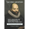 La Teologia de Jacobo Arminio: Declaracion de Sentimientos y Disputas Publicas - Paperback