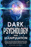 Dark Psychology and Manipulation: Improve Your Life by Understanding Persuasion, Body Language, Emotional Influence, with Secret Techniques against De - Paperback