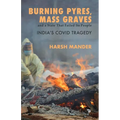 Burning Pyres, Mass Graves and a State That Failed Its People India's Covid Tragedy - Paperback