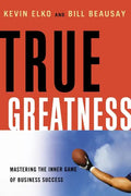 True Greatness: Mastering the Inner Game of Business Success - Paperback