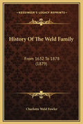 History Of The Weld Family: From 1632 To 1878 (1879) - Hardcover