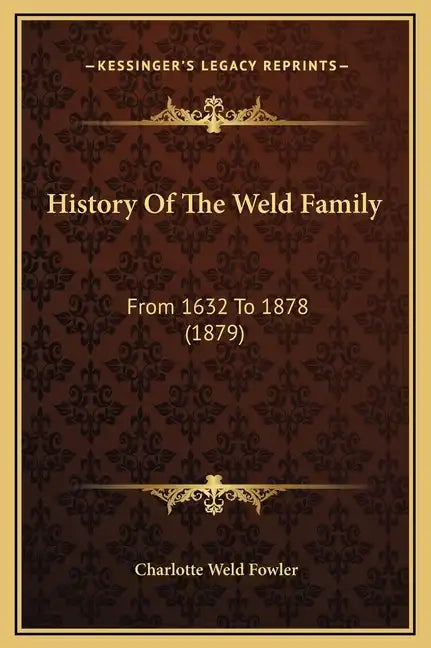 History Of The Weld Family: From 1632 To 1878 (1879) - Hardcover