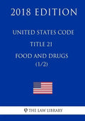 United States Code - Title 21 - Food and Drugs (1/2) (2018 Edition) - Paperback